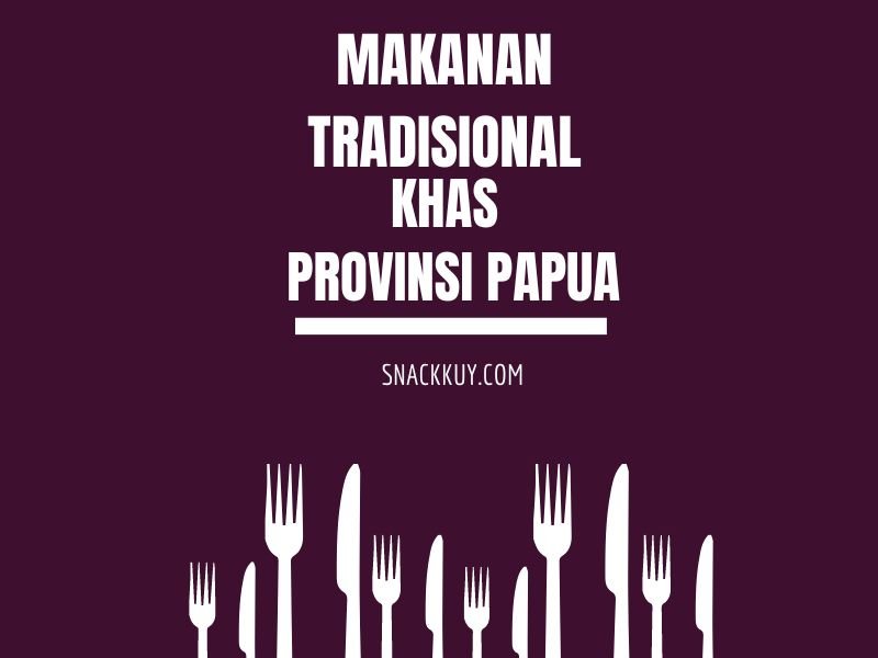 8 Makanan Tradisional Khas Provinsi Papua